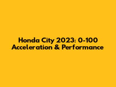 Honda City 2023: 0-100 Acceleration & Performance