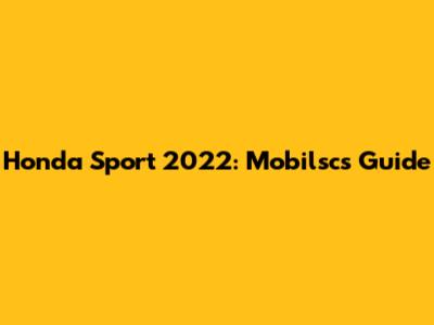 Honda Sport 2022: Mobilsc's Guide