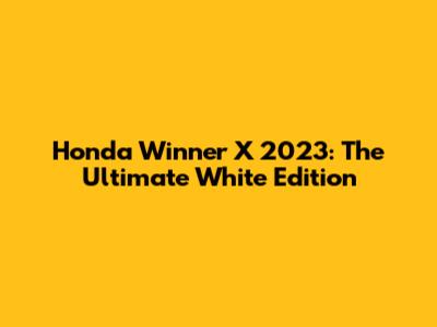 Honda Winner X 2023: The Ultimate White Edition