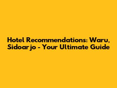 Hotel Recommendations: Waru, Sidoarjo - Your Ultimate Guide