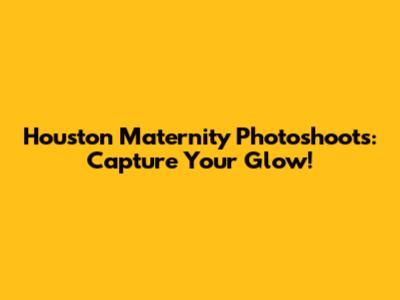 Houston Maternity Photoshoots: Capture Your Glow!