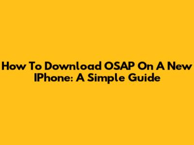 How To Download OSAP On A New IPhone: A Simple Guide