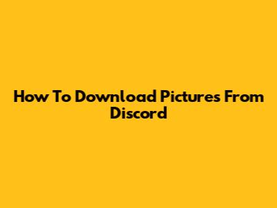 How To Download Pictures From Discord