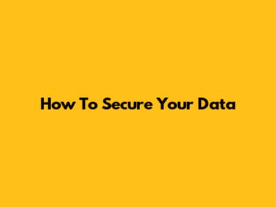 How To Secure Your Data