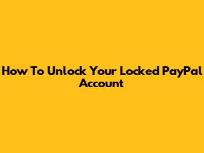 How To Unlock Your Locked PayPal Account