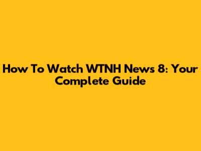 How To Watch WTNH News 8: Your Complete Guide