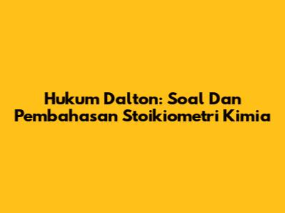Hukum Dalton: Soal Dan Pembahasan Stoikiometri Kimia