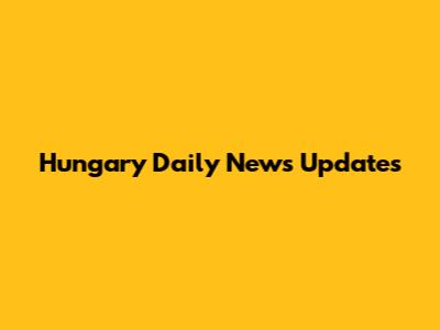 Hungary Daily News Updates