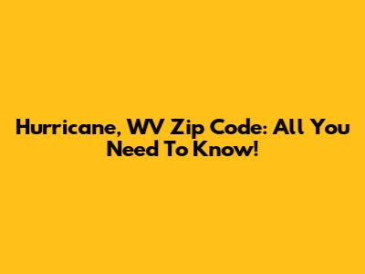 Hurricane, WV Zip Code: All You Need To Know!