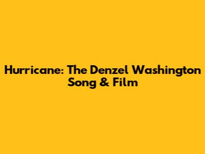 Hurricane: The Denzel Washington Song & Film