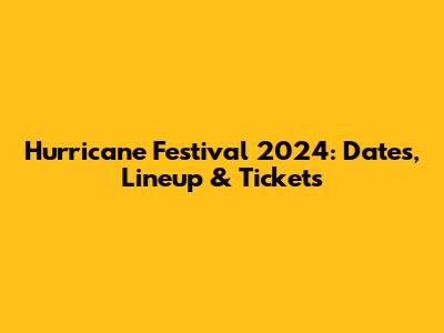 Hurricane Festival 2024: Dates, Lineup & Tickets
