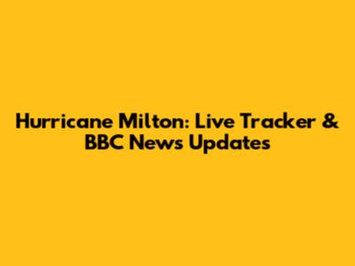 Hurricane Milton: Live Tracker & BBC News Updates