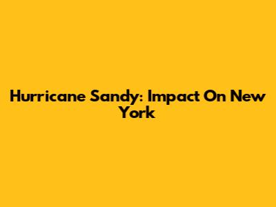 Hurricane Sandy: Impact On New York