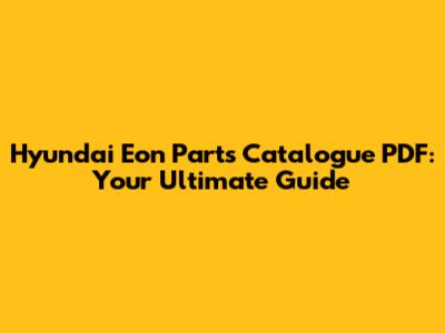Hyundai Eon Parts Catalogue PDF: Your Ultimate Guide