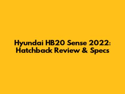 Hyundai HB20 Sense 2022: Hatchback Review & Specs