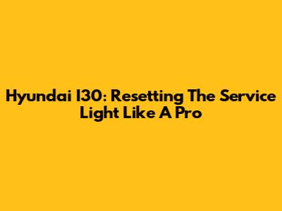 Hyundai I30: Resetting The Service Light Like A Pro