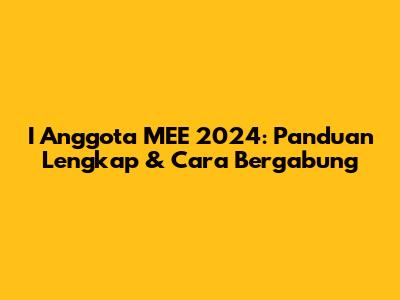 I Anggota MEE 2024: Panduan Lengkap & Cara Bergabung