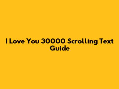 I Love You 30000 Scrolling Text Guide