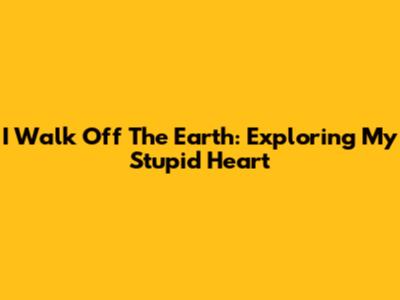 I Walk Off The Earth: Exploring 'My Stupid Heart'