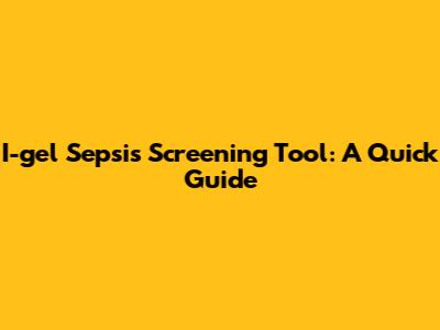 I-gel Sepsis Screening Tool: A Quick Guide