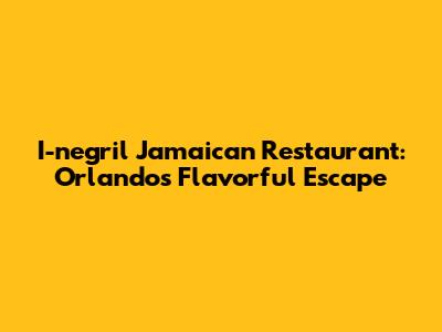 I-negril Jamaican Restaurant: Orlando's Flavorful Escape