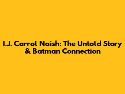 I.J. Carrol Naish: The Untold Story & Batman Connection