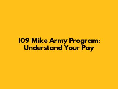 I09 Mike Army Program: Understand Your Pay