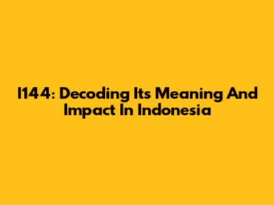 I144: Decoding Its Meaning And Impact In Indonesia