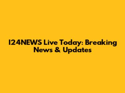 I24NEWS Live Today: Breaking News & Updates