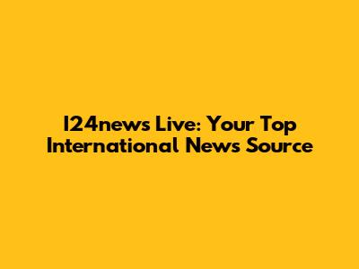 I24news Live: Your Top International News Source