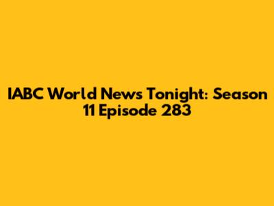 IABC World News Tonight: Season 11 Episode 283