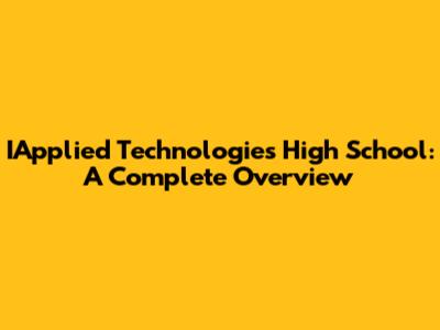 IApplied Technologies High School: A Complete Overview