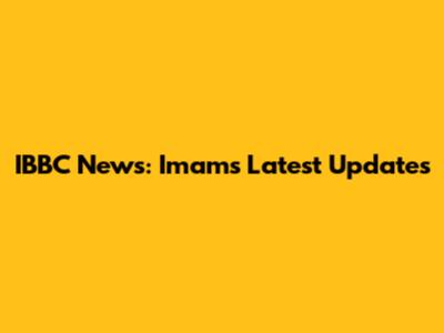 IBBC News: Imam's Latest Updates