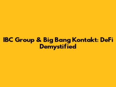 IBC Group & Big Bang Kontakt: DeFi Demystified