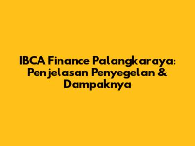 IBCA Finance Palangkaraya: Penjelasan Penyegelan & Dampaknya