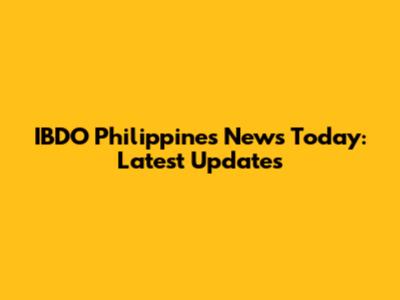 IBDO Philippines News Today: Latest Updates
