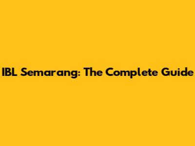 IBL Semarang: The Complete Guide