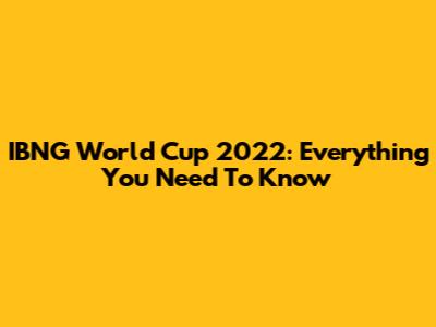 IBNG World Cup 2022: Everything You Need To Know