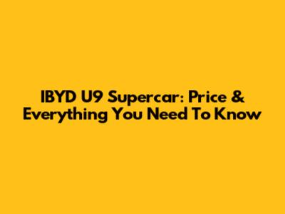 IBYD U9 Supercar: Price & Everything You Need To Know
