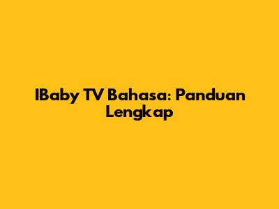 IBaby TV Bahasa: Panduan Lengkap