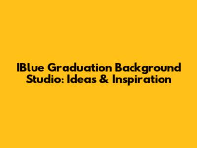 IBlue Graduation Background Studio: Ideas & Inspiration