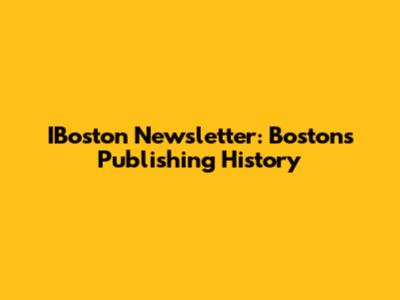 IBoston Newsletter: Boston's Publishing History