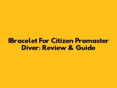 IBracelet For Citizen Promaster Diver: Review & Guide