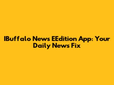 IBuffalo News EEdition App: Your Daily News Fix
