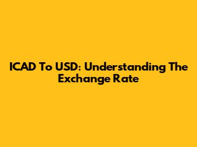 ICAD To USD: Understanding The Exchange Rate