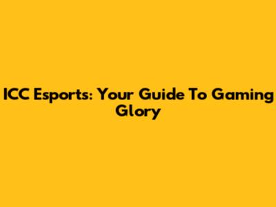 ICC Esports: Your Guide To Gaming Glory