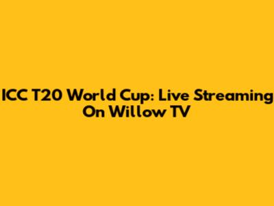ICC T20 World Cup: Live Streaming On Willow TV
