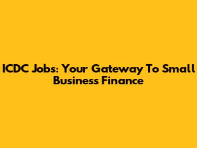 ICDC Jobs: Your Gateway To Small Business Finance