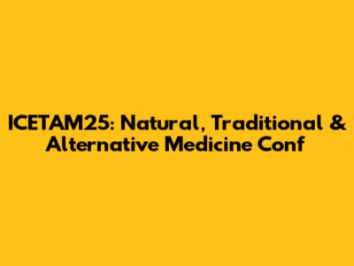 ICETAM25: Natural, Traditional & Alternative Medicine Conf