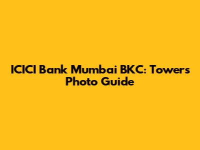 ICICI Bank Mumbai BKC: Towers Photo Guide